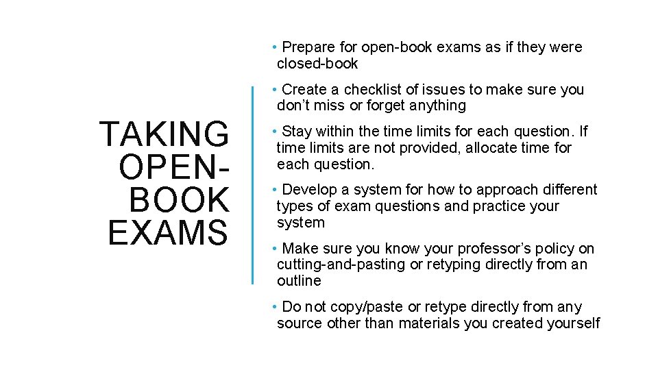  • Prepare for open-book exams as if they were closed-book • Create a