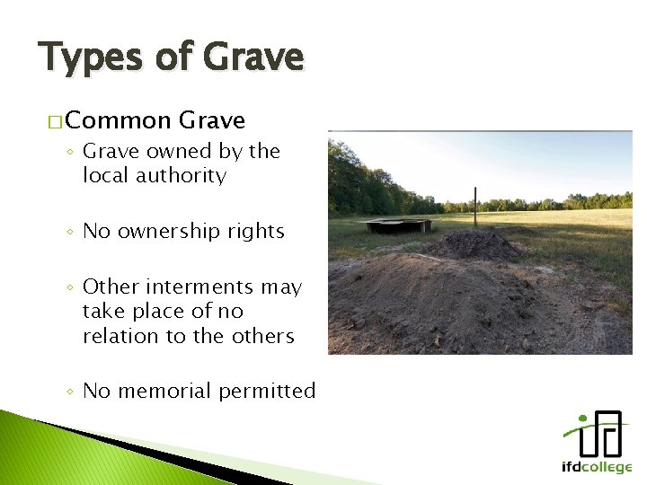 Types of Grave � Common Grave ◦ Grave owned by the local authority ◦