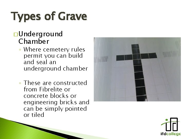 Types of Grave � Underground Chamber ◦ Where cemetery rules permit you can build