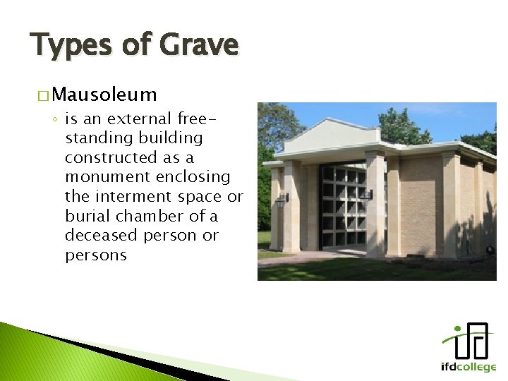 Types of Grave � Mausoleum ◦ is an external freestanding building constructed as a