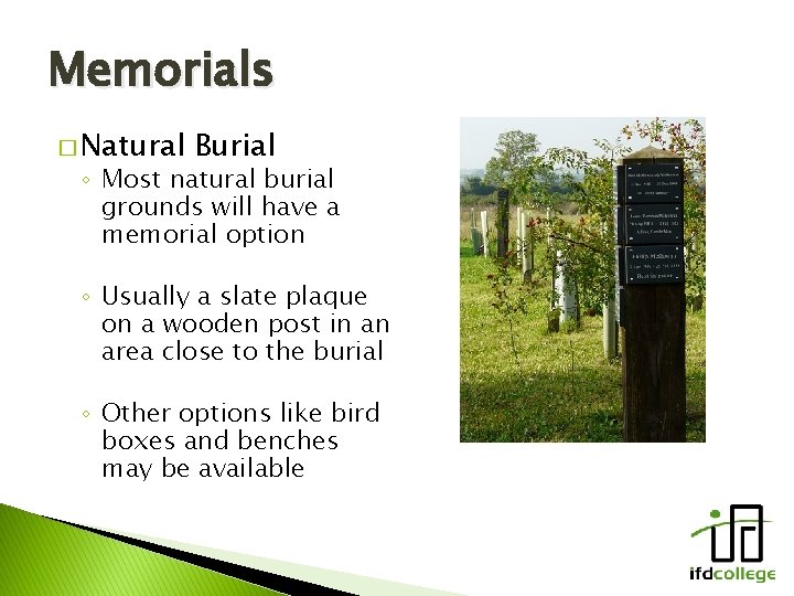 Memorials � Natural Burial ◦ Most natural burial grounds will have a memorial option