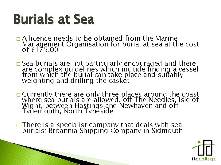 Burials at Sea � � A licence needs to be obtained from the Marine