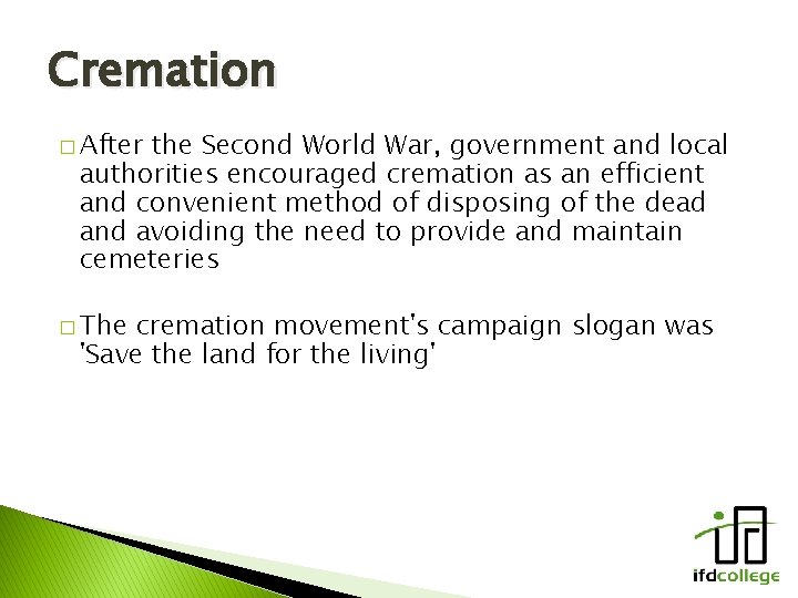 Cremation � After the Second World War, government and local authorities encouraged cremation as