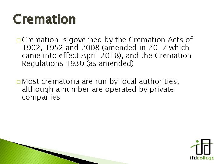 Cremation � Cremation is governed by the Cremation Acts of 1902, 1952 and 2008