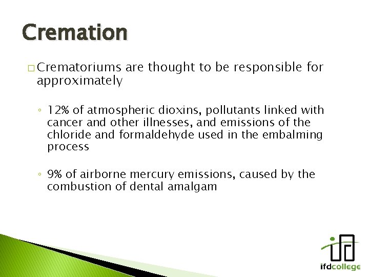 Cremation � Crematoriums approximately are thought to be responsible for ◦ 12% of atmospheric