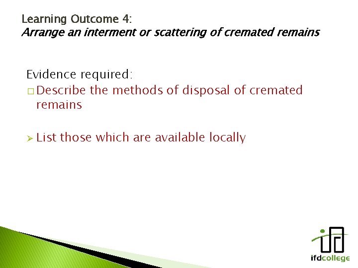 Learning Outcome 4: Arrange an interment or scattering of cremated remains Evidence required: �