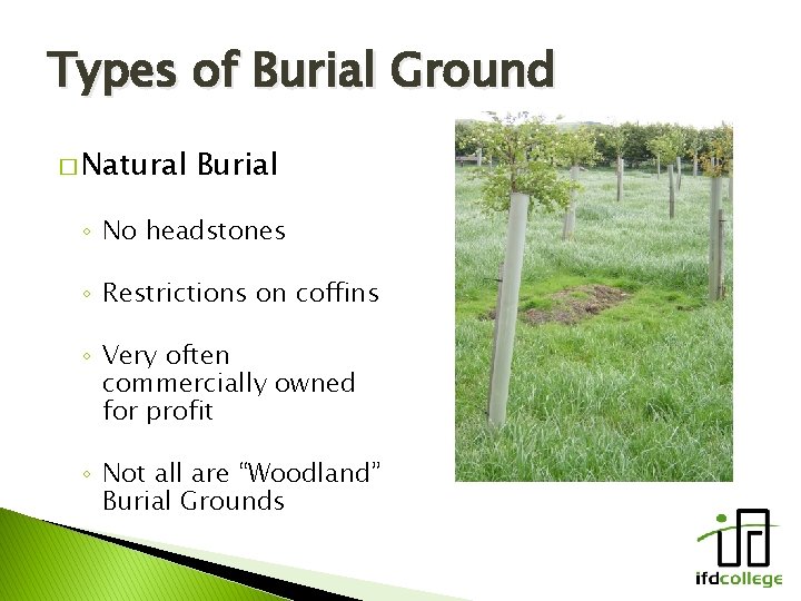 Types of Burial Ground � Natural Burial ◦ No headstones ◦ Restrictions on coffins