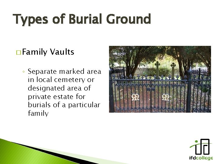 Types of Burial Ground � Family Vaults ◦ Separate marked area in local cemetery