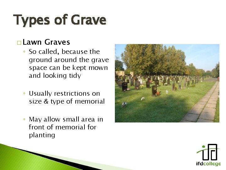 Types of Grave � Lawn Graves ◦ So called, because the ground around the