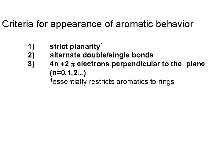 Criteria for appearance of aromatic behavior 1) 2) 3) strict planarity 1 alternate double/single Criteria for appearance of aromatic behavior 1) 2) 3) strict planarity 1 alternate double/single