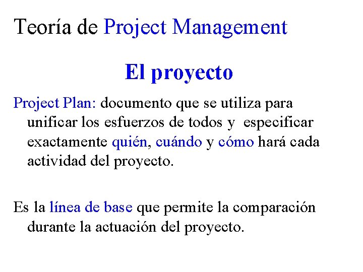 Teoría de Project Management El proyecto Project Plan: documento que se utiliza para unificar
