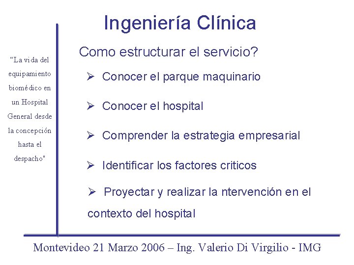 Ingeniería Clínica “La vida del equipamiento Como estructurar el servicio? Ø Conocer el parque