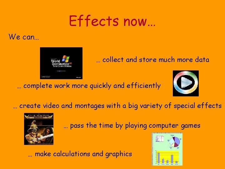 Effects now… We can… … collect and store much more data … complete work