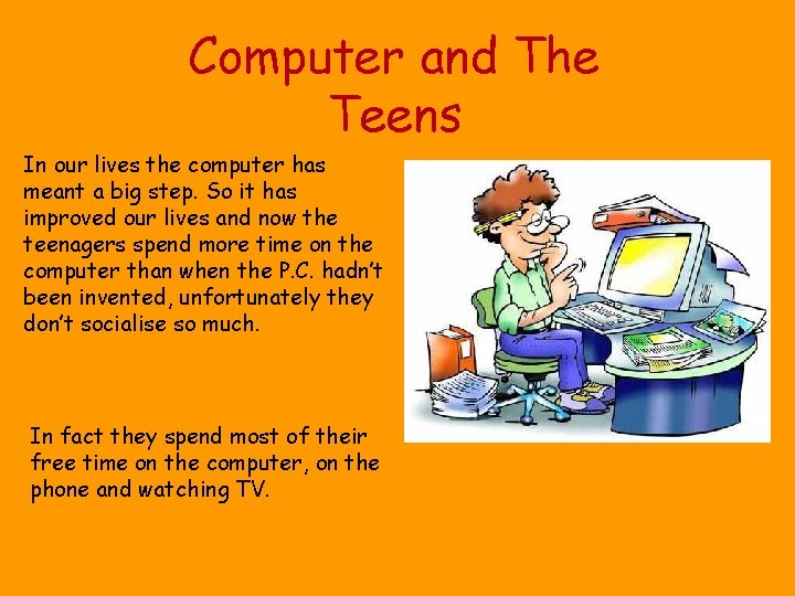 Computer and The Teens In our lives the computer has meant a big step.