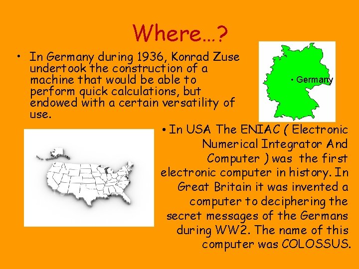 Where…? • In Germany during 1936, Konrad Zuse undertook the construction of a •