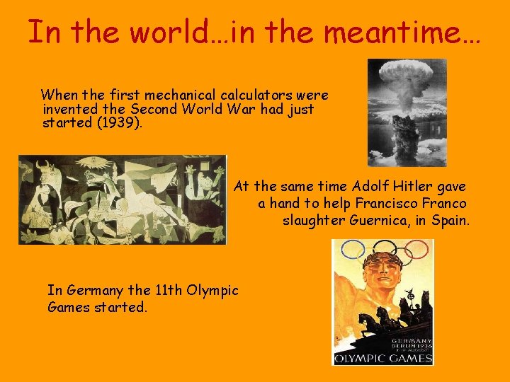 In the world…in the meantime… When the first mechanical calculators were invented the Second