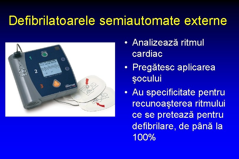 Defibrilatoarele semiautomate externe • Analizează ritmul cardiac • Pregătesc aplicarea şocului • Au specificitate