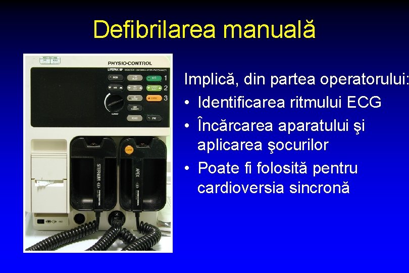 Defibrilarea manuală Implică, din partea operatorului: • Identificarea ritmului ECG • Încărcarea aparatului şi