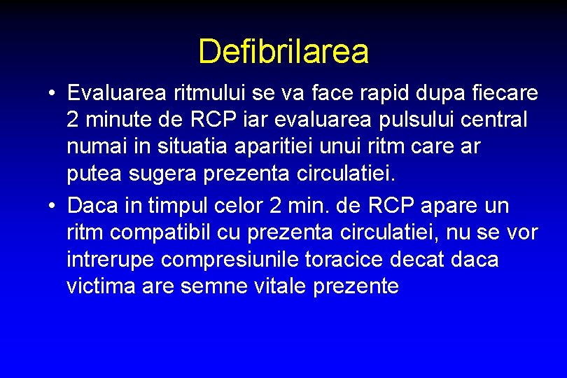 Defibrilarea • Evaluarea ritmului se va face rapid dupa fiecare 2 minute de RCP