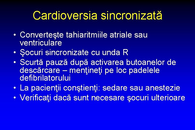 Cardioversia sincronizată • Converteşte tahiaritmiile atriale sau ventriculare • Şocuri sincronizate cu unda R
