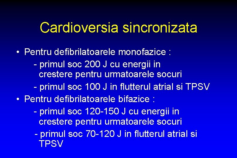 Cardioversia sincronizata • Pentru defibrilatoarele monofazice : - primul soc 200 J cu energii