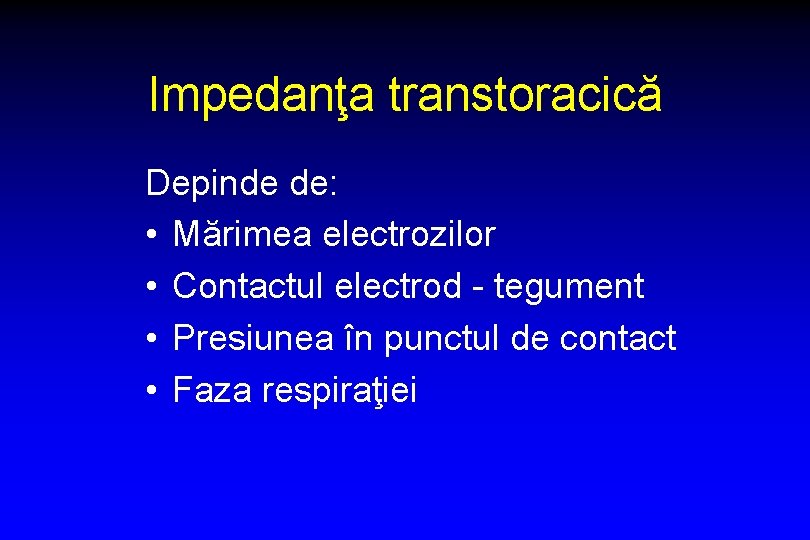 Impedanţa transtoracică Depinde de: • Mărimea electrozilor • Contactul electrod - tegument • Presiunea