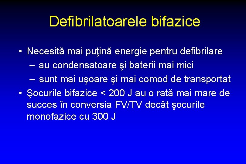 Defibrilatoarele bifazice • Necesită mai puţină energie pentru defibrilare – au condensatoare şi baterii