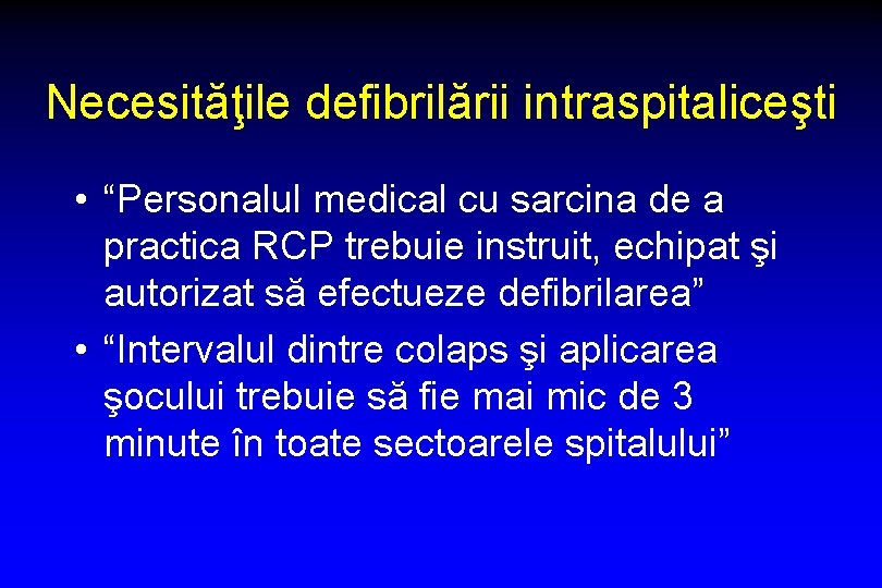 Necesităţile defibrilării intraspitaliceşti • “Personalul medical cu sarcina de a practica RCP trebuie instruit,