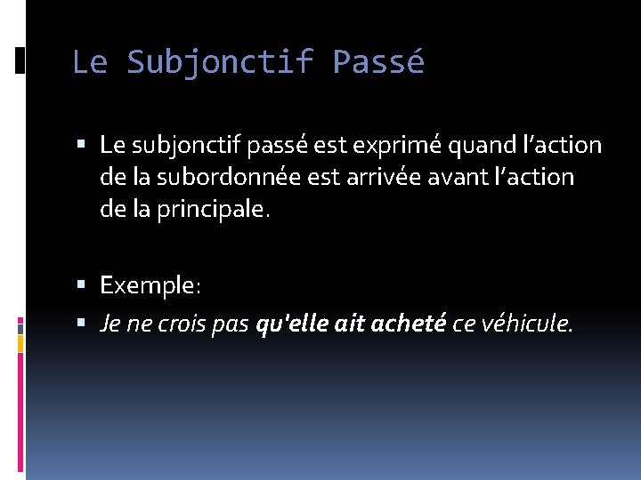 Le Subjonctif Passé Le subjonctif passé est exprimé quand l’action de la subordonnée est