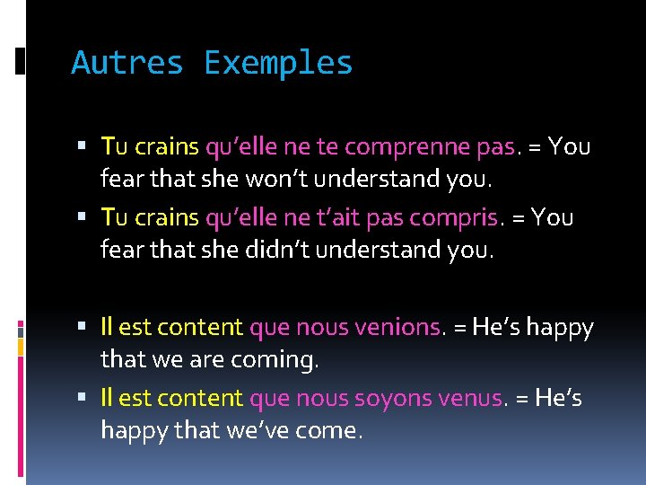 Autres Exemples Tu crains qu’elle ne te comprenne pas. = You fear that she