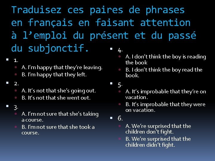 Traduisez ces paires de phrases en français en faisant attention à l’emploi du présent