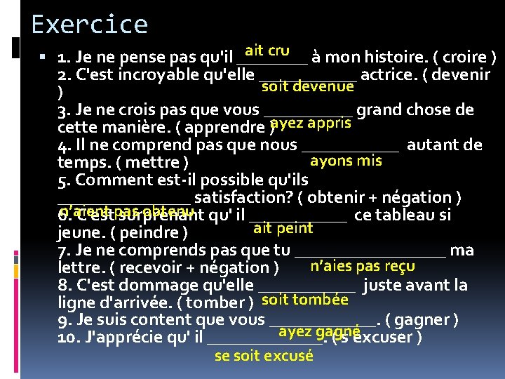 Exercice ait cru à mon histoire. ( croire ) 1. Je ne pense pas