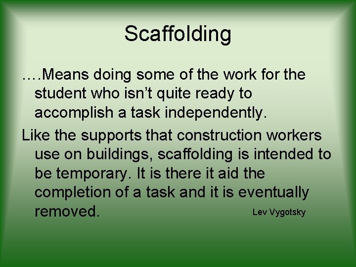 Scaffolding …. Means doing some of the work for the student who isn’t quite