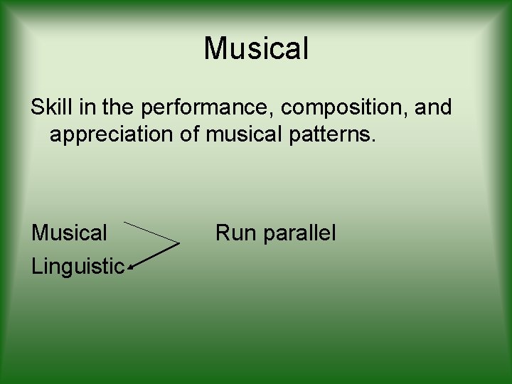Musical Skill in the performance, composition, and appreciation of musical patterns. Musical Linguistic Run
