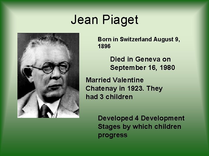 Jean Piaget Born in Switzerland August 9, 1896 Died in Geneva on September 16,