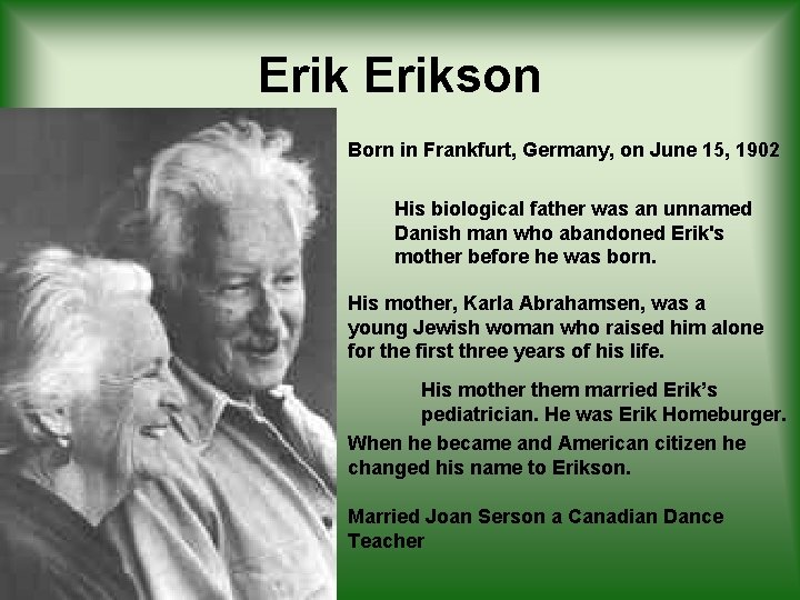 Erikson Born in Frankfurt, Germany, on June 15, 1902 His biological father was an