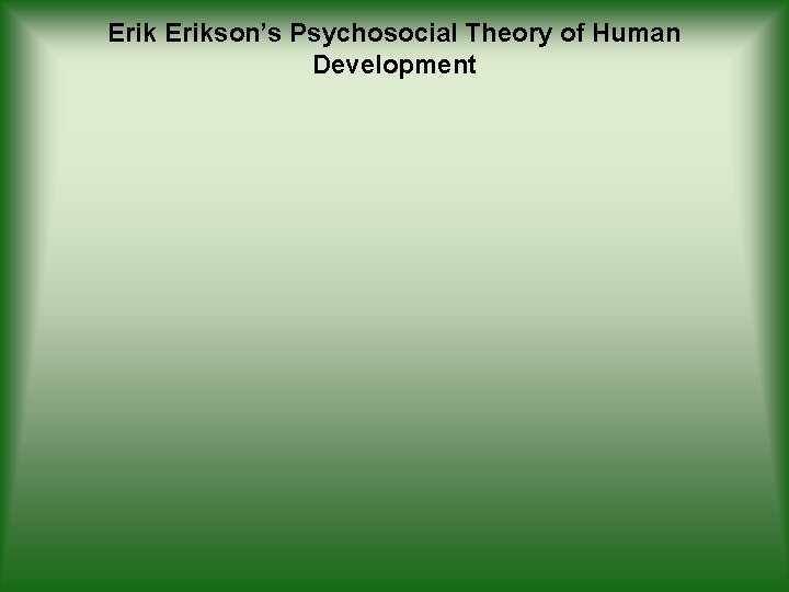 Erikson’s Psychosocial Theory of Human Development 