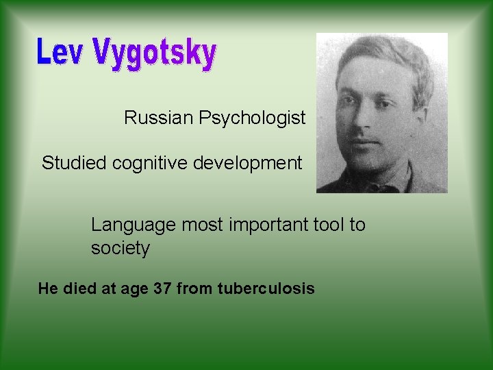 Russian Psychologist Studied cognitive development Language most important tool to society He died at