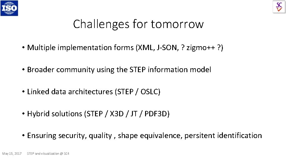 Challenges for tomorrow • Multiple implementation forms (XML, J-SON, ? zigmo++ ? ) •