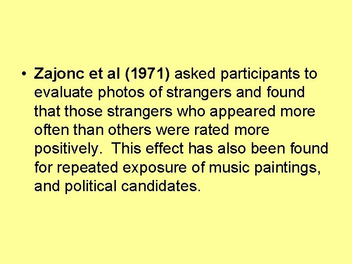  • Zajonc et al (1971) asked participants to evaluate photos of strangers and