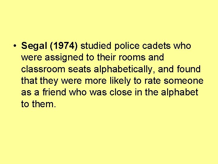  • Segal (1974) studied police cadets who were assigned to their rooms and