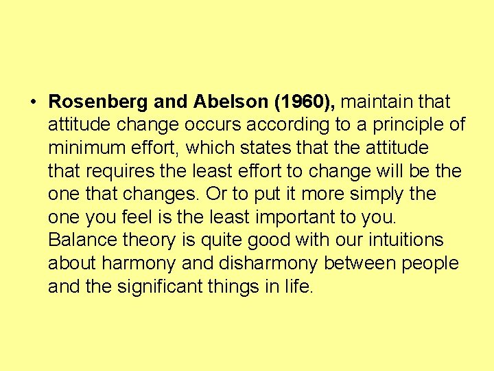  • Rosenberg and Abelson (1960), maintain that attitude change occurs according to a