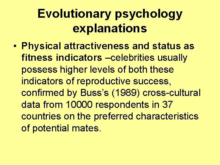 Evolutionary psychology explanations • Physical attractiveness and status as fitness indicators –celebrities usually possess