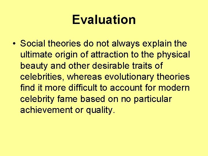 Evaluation • Social theories do not always explain the ultimate origin of attraction to