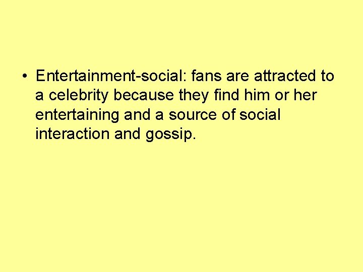  • Entertainment-social: fans are attracted to a celebrity because they find him or