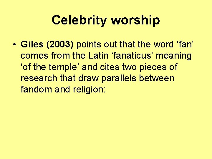 Celebrity worship • Giles (2003) points out that the word ‘fan’ comes from the