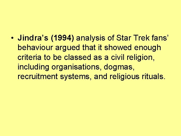  • Jindra’s (1994) analysis of Star Trek fans’ behaviour argued that it showed