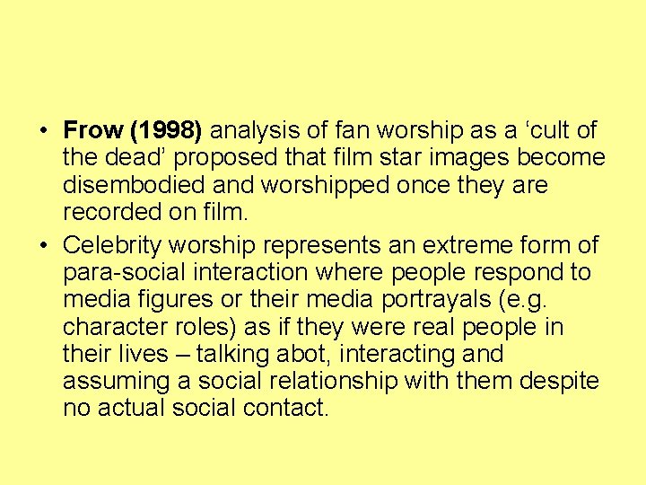  • Frow (1998) analysis of fan worship as a ‘cult of the dead’