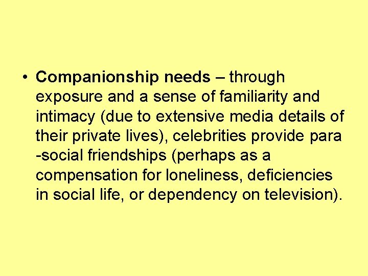  • Companionship needs – through exposure and a sense of familiarity and intimacy