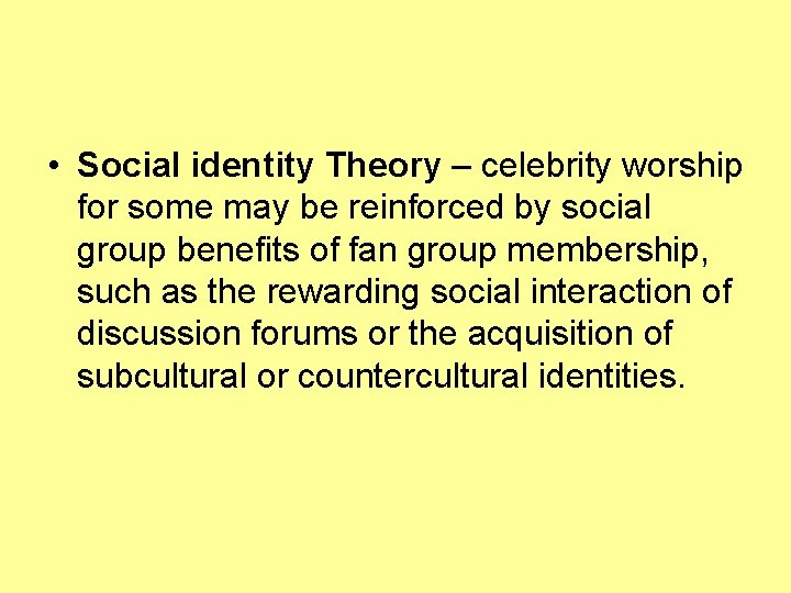  • Social identity Theory – celebrity worship for some may be reinforced by